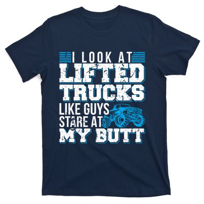 I Look Lifted Trucks Like Guys Stare At My Butt Girl Wo T-Shirt