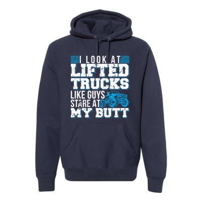 I Look Lifted Trucks Like Guys Stare At My Butt Girl Wo Premium Hoodie