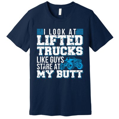 I Look Lifted Trucks Like Guys Stare At My Butt Girl Wo Premium T-Shirt