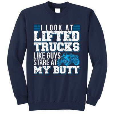 I Look Lifted Trucks Like Guys Stare At My Butt Girl Wo Tall Sweatshirt