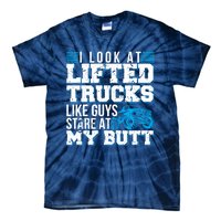 I Look Lifted Trucks Like Guys Stare At My Butt Girl Wo Tie-Dye T-Shirt