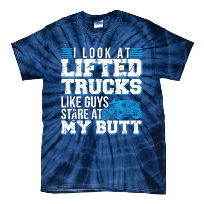 I Look Lifted Trucks Like Guys Stare At My Butt Girl Wo Tie-Dye T-Shirt