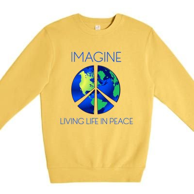 Imagine Living Life In Peace Cute Gift Premium Crewneck Sweatshirt