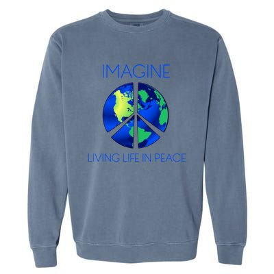 Imagine Living Life In Peace Cute Gift Garment-Dyed Sweatshirt