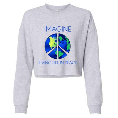 Imagine Living Life In Peace Cute Gift Cropped Pullover Crew