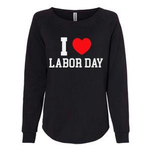 I Love Labor Day Celebration Womens California Wash Sweatshirt