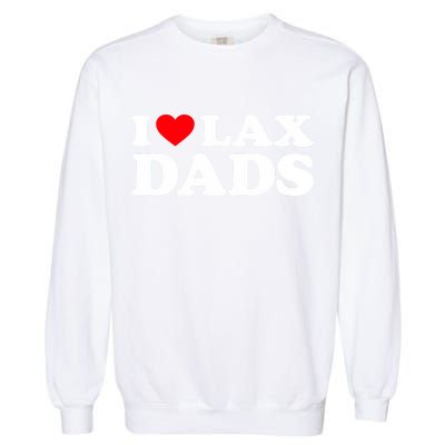 I Love Lax Dads I Heart Lax Dads Garment-Dyed Sweatshirt