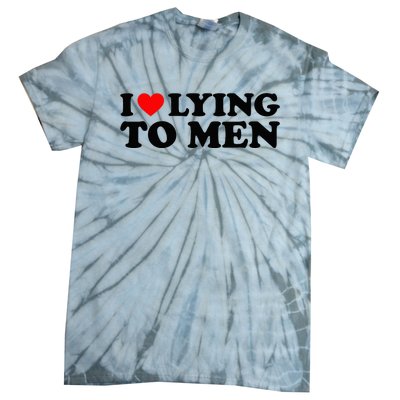 I Love Lying To M.E.N Tie-Dye T-Shirt