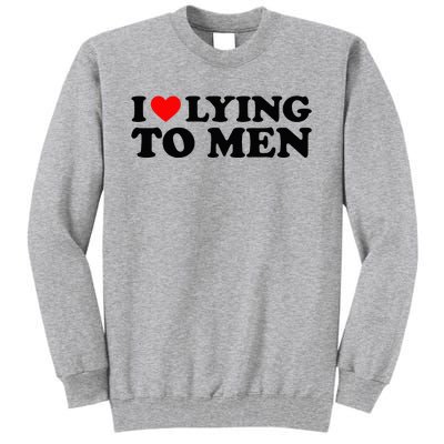 I Love Lying To M.E.N Tall Sweatshirt