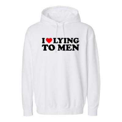 I Love Lying To M.E.N Garment-Dyed Fleece Hoodie