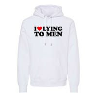 I Love Lying To M.E.N Premium Hoodie