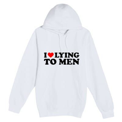 I Love Lying To M.E.N Premium Pullover Hoodie