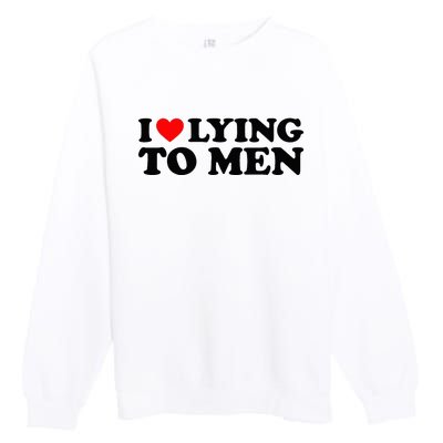 I Love Lying To M.E.N Premium Crewneck Sweatshirt