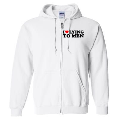 I Love Lying To M.E.N Full Zip Hoodie