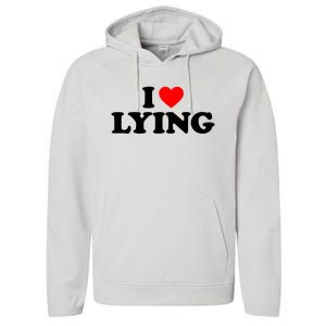 I Love Lying Gift I Heart Lying Funny Gift Performance Fleece Hoodie