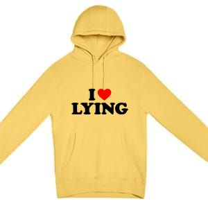 I Love Lying Gift I Heart Lying Funny Gift Premium Pullover Hoodie