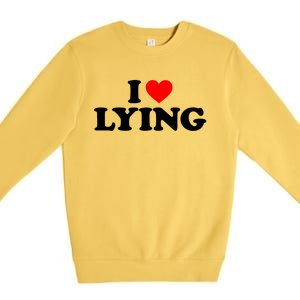 I Love Lying Gift I Heart Lying Funny Gift Premium Crewneck Sweatshirt