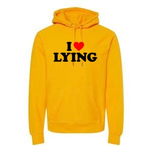 I Love Lying Gift I Heart Lying Funny Gift Premium Hoodie