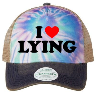 I Love Lying Gift I Heart Lying Funny Gift Legacy Tie Dye Trucker Hat