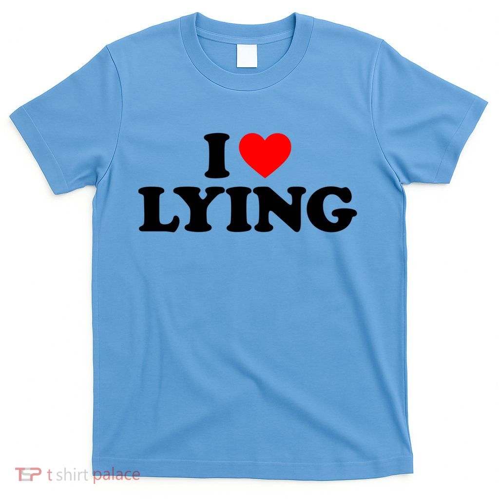 I Love Lying Gift I Heart Lying Funny Gift T-Shirt