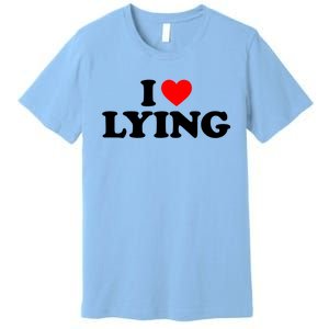 I Love Lying Gift I Heart Lying Funny Gift Premium T-Shirt