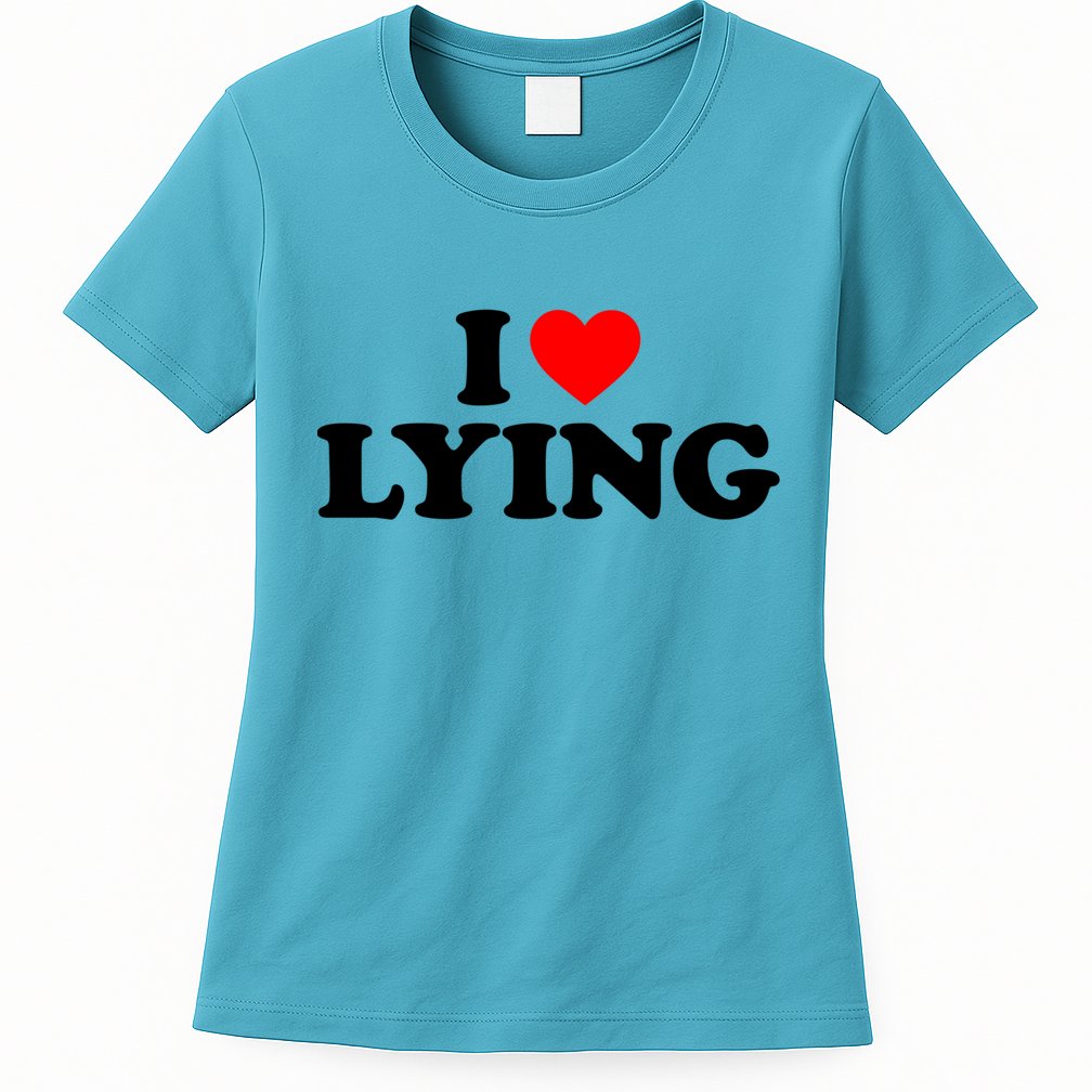 I Love Lying Gift I Heart Lying Funny Gift Womens T-Shirt