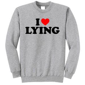 I Love Lying Gift I Heart Lying Funny Gift Tall Sweatshirt