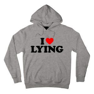 I Love Lying Gift I Heart Lying Funny Gift Tall Hoodie