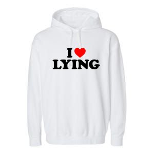 I Love Lying Gift I Heart Lying Funny Gift Garment-Dyed Fleece Hoodie