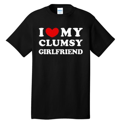 I Love My Clumsy Girlfriend I Heart My Clumsy Girlfriend Tall T-Shirt