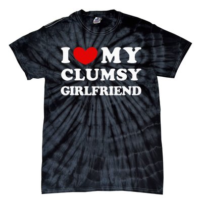 I Love My Clumsy Girlfriend I Heart My Clumsy Girlfriend Tie-Dye T-Shirt