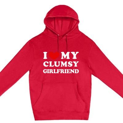 I Love My Clumsy Girlfriend I Heart My Clumsy Girlfriend Premium Pullover Hoodie