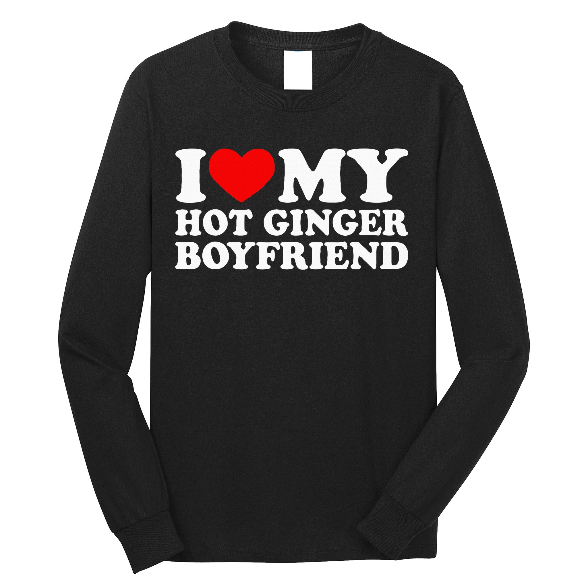 I Love My Hot Ginger Boyfriend I Heart My Hot Redhead Bf Long Sleeve Shirt