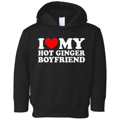 I Love My Hot Ginger Boyfriend I Heart My Hot Redhead Bf Toddler Hoodie