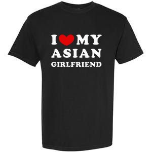 I Love My Asian Girlfriend Garment-Dyed Heavyweight T-Shirt