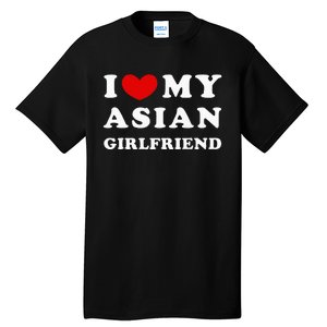 I Love My Asian Girlfriend Tall T-Shirt