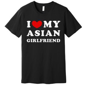 I Love My Asian Girlfriend Premium T-Shirt