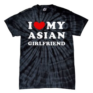 I Love My Asian Girlfriend Tie-Dye T-Shirt