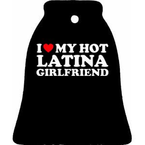 I Love My Hot Latina Girlfriend I Heart My Hot Latina GF Ceramic Bell Ornament