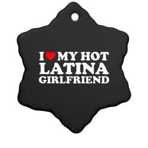 I Love My Hot Latina Girlfriend I Heart My Hot Latina GF Ceramic Star Ornament