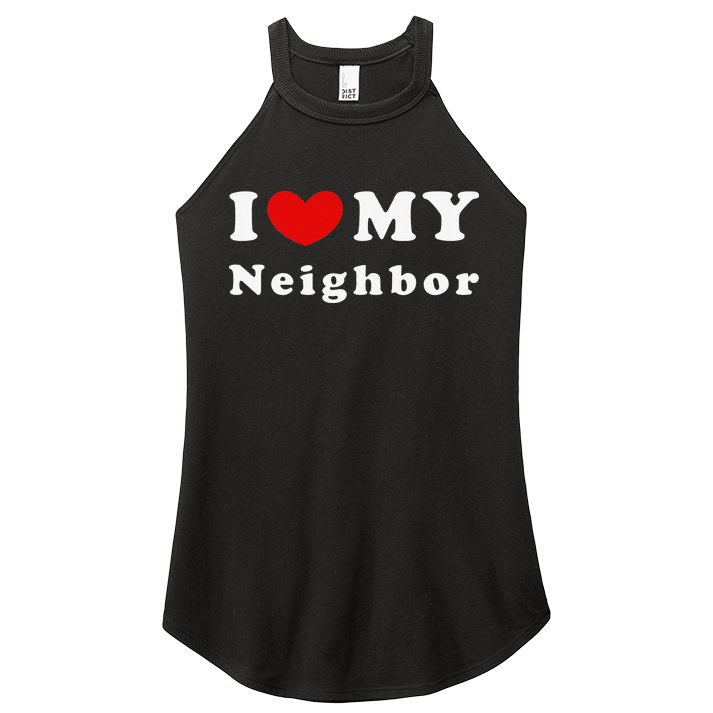 I Love My Neighbor I Heart My Neighbor Women's Perfect Tri Rocker Tank