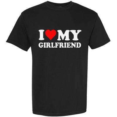 I Love My Hot Girlfriend I Heart My Hot Girlfriend Funny Gift Garment-Dyed Heavyweight T-Shirt