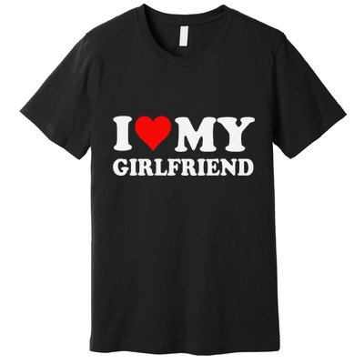 I Love My Hot Girlfriend I Heart My Hot Girlfriend Funny Gift Premium T-Shirt