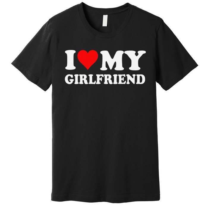 I Love My Hot Girlfriend I Heart My Hot Girlfriend Funny Gift Premium T-Shirt