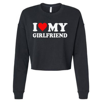 I Love My Hot Girlfriend I Heart My Hot Girlfriend Funny Gift Cropped Pullover Crew