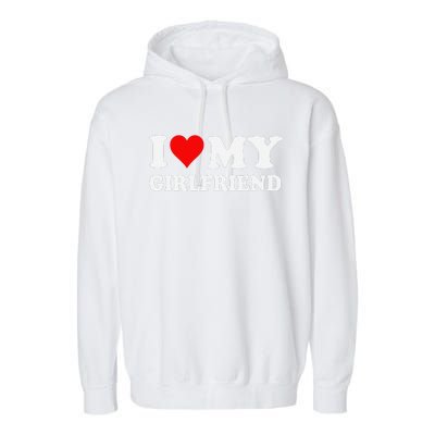 I Love My Hot Girlfriend I Heart My Hot Girlfriend Funny Gift Garment-Dyed Fleece Hoodie