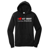 I Love My Hot Latina Fiancé I Heart My Hot Latina Fiancé Women's Pullover Hoodie