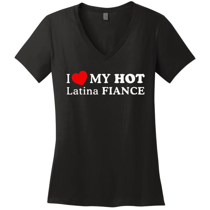 I Love My Hot Latina Fiancé I Heart My Hot Latina Fiancé Women's V-Neck T-Shirt