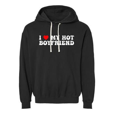 I Love My Boyfriend I Love My Hot Boyfriend So Stay Away Garment-Dyed Fleece Hoodie