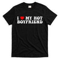 I Love My Boyfriend I Love My Hot Boyfriend So Stay Away T-Shirt